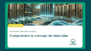 Comprendre le concept de Data Lake